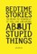 Bedtime Stories To Read To Yourself If You Like Dreaming About Stupid Things