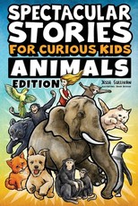 Spectacular Stories for Curious Kids Animals Edition