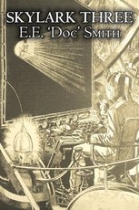 Skylark Three by E. E. 'Doc' Smith, Science Fiction, Adventure, Space Opera