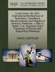 Local Union, No. 823, International Brotherhood of Teamsters, Chauffeurs, Warehousemen and Helpers of America, Petitioner, V. Billy G. Butler. U.S. Supreme Court Transcript of Record with Supporting Pleadings