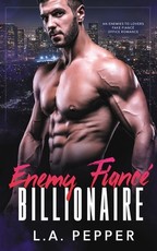 Enemy Fiance Billionaire; An Enemy to Lovers Fake Fiance Office Romance