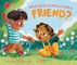 What Does It Mean to Be a Friend?