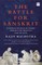 Battle for Sanskrit: Is Sanskrit Political or Sacred? Oppressive or Liberating? Dead or Alive?