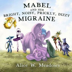 Mabel and Her Bright, Noisy, Prickly, Dizzy Migraine