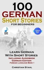 100 German Short Stories for Beginners Learn German with Stories Including Audiobook