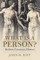 What Is a Person?