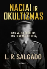 NACIAI IR OKULTIZMAS. Slaptos ceremonijos, paslaptingi simboliai ir šešėlinė Trečiojo reicho istorija