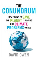 The Conundrum: How Trying to Save the Planet is Making Our Climate Problems Worse