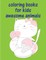 Coloring Books For Kids Awesome Animals