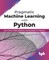 Pragmatic Machine Learning with Python