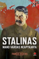 STALINAS. MANO VARDAS NEAPYKANTA: istorinis romanas apie nuožmiausią vienos didžiausių pasaulio valstybių diktatorių, vadintą Sekretoriumi