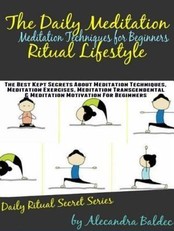 Meditation Techniques For Beginners: The Best Kept Secrets about Meditation Techniques, Meditation Exercises, Meditation Transcendental & Meditation Motivation