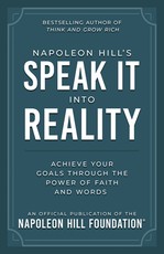 Napoleon Hill's Speak It Into Reality