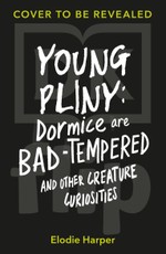 Young Pliny: Dormice Are Bad-Tempered and Other Creature Curiosities