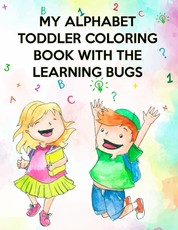 My Alphabet Toddler Coloring Book With The Learning Bugs