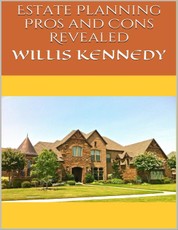 Estate Planning: Pros and Cons Revealed