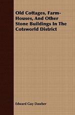Old Cottages, Farm-Houses, And Other Stone Buildings In The Cotsworld District