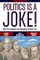 Politics Is a Joke!