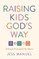 Raising Kids God's Way