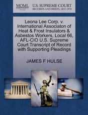 Leona Lee Corp. V. International Associaton of Heat & Frost Insulators & Asbestos Workers, Local 66, AFL-CIO U.S. Supreme Court Transcript of Record with Supporting Pleadings