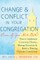 Change and Conflict in Your Congregation (Even If You Hate Both)