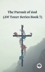 The Pursuit of God (AW Tozer Series Book 7)