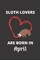 SLOTH LOVERS ARE BORN IN April