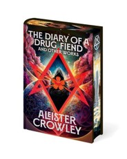 Diary of a Drug Fiend and Other Works by Aleister Crowley