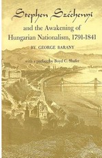 Stephen SzÃ©chenyi and the Awakening of Hungarian Nationalism, 1791-1841