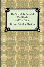 The School for Scandal, The Rivals, and The Critic
