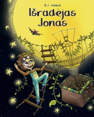 IŠRADĖJAS JONAS: eiliuotas pasakojimas apie berniuką, kuris mokydamasis, dirbdamas ir svajodamas savo namuose sugebėjo sukurti tikrą pasakų pasaulį