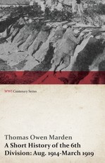A Short History of the 6th Division: Aug. 1914-March 1919 (Wwi Centenary Series)