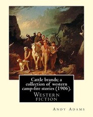 Cattle brands; a collection of western camp-fire stories (1906). By