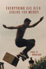 Everything Has Been Asking for Mercy
