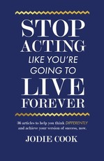 Stop Acting Like You're Going To Live Forever