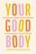 Your Good Body