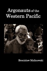 Argonauts of the Western Pacific; An Account of Native Enterprise and Adventure in the Archipelagoes of Melanesian New Guinea.