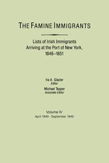 Famine Immigrants. Lists of Irish Immigrants Arriving at the Port of New York, 1846-1851. Volume IV, April 1849-September 1849