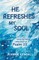 He Refreshes My Soul
