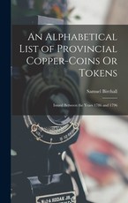 An Alphabetical List of Provincial Copper-Coins Or Tokens