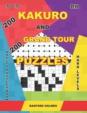 200 Kakuro and 200 Grand Tour puzzles. Adults puzzles book. Hard levels.