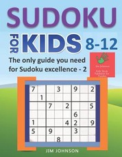 SUDOKU FOR KIDS 8-12 - The only guide you need for Sudoku excellence - 2