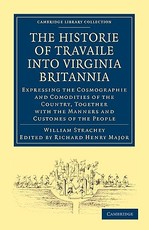 Historie of Travaile Into Virginia Britannia; Expressing the Cosmographie and Comodities of the Country, Together with the Manners and Customes of the People