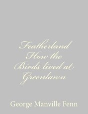 Featherland How the Birds lived at Greenlawn