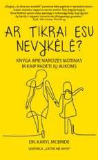 Ar tikrai esu nevykėlė? Knyga apie narcizes motinas ir kaip padėti jų aukoms