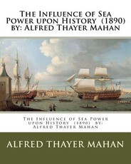The Influence of Sea Power upon History (1890) by