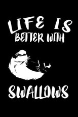 Life Is Better With Swallows