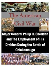 Major General Philip H. Sheridan and The Employment of His Division During the Battle of Chickamauga