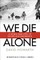 We Die Alone