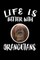 Life Is Better With Orangutans